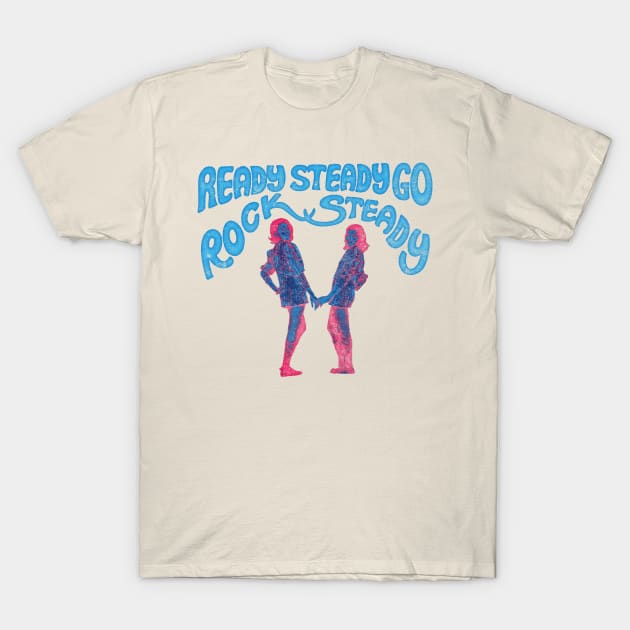 Ready Steady Go Rock Steady T-Shirt by HAPPY TRIP PRESS